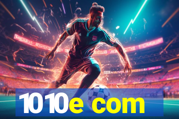 1010e com